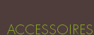 ACCESSOIRES