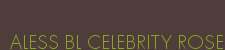 ALESS BL CELEBRITY ROSE