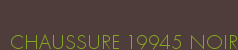 CHAUSSURE 19945 NOIR