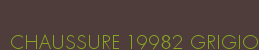 CHAUSSURE 19982 GRIGIO