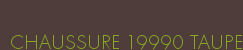 CHAUSSURE 19990 TAUPE