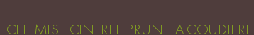 CHEMISE CINTREE PRUNE A COUDIERE