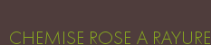 CHEMISE ROSE A RAYURE