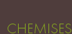CHEMISES