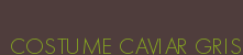 COSTUME CAVIAR GRIS