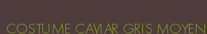 COSTUME CAVIAR GRIS MOYEN