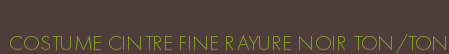 COSTUME CINTRE FINE RAYURE NOIR TON/TON