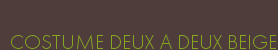 COSTUME DEUX A DEUX BEIGE