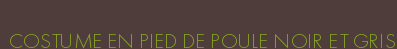 COSTUME EN PIED DE POULE NOIR ET GRIS