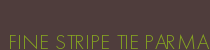 FINE STRIPE TIE PARMA