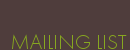 MAILING LIST