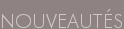 NOUVEAUT�S
