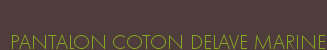 PANTALON COTON DELAVE MARINE