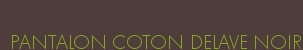 PANTALON COTON DELAVE NOIR