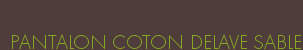 PANTALON COTON DELAVE SABLE