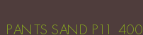 PANTS SAND P11 400