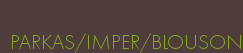 PARKAS/IMPER/BLOUSON