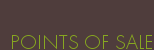POINTS OF SALE