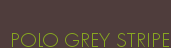 POLO GREY STRIPE