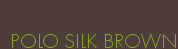 POLO SILK BROWN