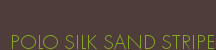 POLO SILK SAND STRIPE