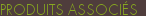 PRODUITS ASSOCI�S