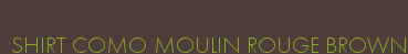 SHIRT COMO MOULIN ROUGE BROWN
