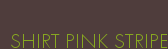 SHIRT PINK STRIPE