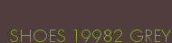 SHOES 19982 GREY