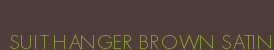 SUIT HANGER BROWN SATIN