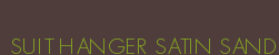 SUIT HANGER SATIN SAND
