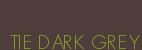 TIE DARK GREY
