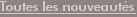 Toutes les nouveaut�s