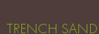 TRENCH SAND